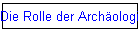Die Rolle der Archologie in der Naturwissenschafts- und Technikgeschichte